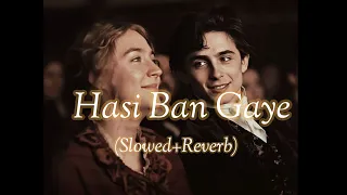 Hasi ban gaye (slowed+Reverb) | Ami Mishra, Kunal Verma | Slowed Reverb songs.