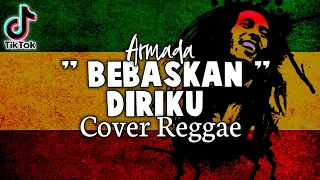 BEBASKAN DIRIKU - Armada ( Cover Reggae Version ) + Lirik