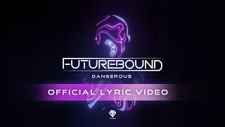 Futurebound - Dangerous (Official Lyric Video)
