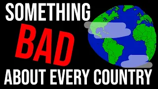 Something Bad About Every Country in the World