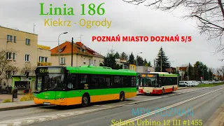 [POZNAŃ MIASTO DOZNAŃ 5/5] Linia 186 Kiekrz - Ogrody #1455