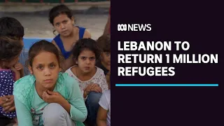 Lebanon to return a million Syrian refugees | ABC News