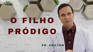 O filho pródigo / Pr. Arilton Oliveira