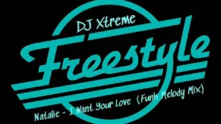 Natalie - I Want Your Love (Funky Melody Mix) Freestyle