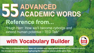 55 Advanced Academic Words Words Ref from "How we'll become cyborgs and extend human potential, TED"