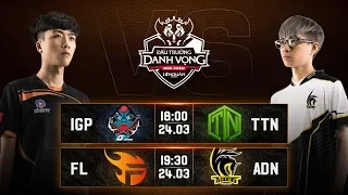 IGP vs TTN I FL vs ADN - Vòng 7 Ngày 2 - Đấu Trường Danh Vọng Mùa Xuân 2019