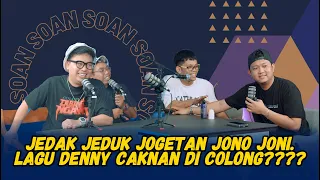 SOAN - JEDAG JEDUG JOGETAN JONO JONI. LAGU DENNY CAKNAN DI COLONG????