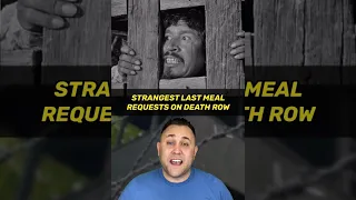 THE STRANGEST LAST MEAL REQUESTS ON DEATH ROW!