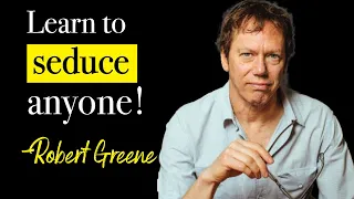 Robert Greene: How To Seduce Anyone, Build Confidence & Become Powerful