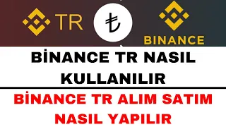 Binance TR Nasıl Kullanılır - Binance TR Alım Satım Nasıl Yapılır