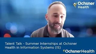 #TalentTalk - Summer Internships at Ochsner Health in Information Systems (IS)