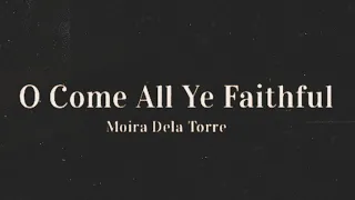 MOIRA DELA TORRE - O COME ALL YE FAITHFUL LYRICS