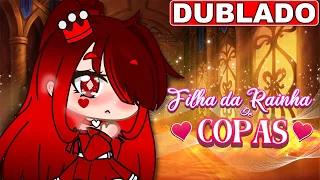 👑 A FILHA DA RAINHA DE COPAS 👑 [DUBLADO] Mini Filme Gacha Club | PARTE 1