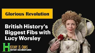 British History's Biggest Fibs with Lucy Worsley: The Glorious Revolution | History Is Ours