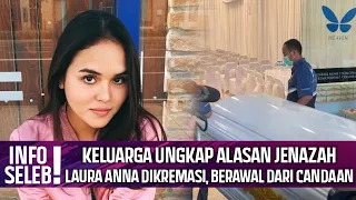 GOSIP TERBARU - KELUARGA UNGKAP ALASAN JENAZAH LAURA ANNA DIKREMASI, BERAWAL DARI CANDAAN