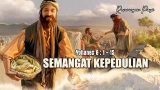 SEMANGAT KEPEDULIAN - RENUNGAN PAGI - YOHANES 6 : 1 - 15