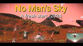 No Man's Sky - 2024 A fresh start (Ep 1)