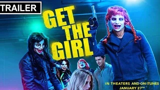 GET THE GIRL New Trailer 2017