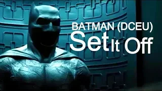 (DCEU) Batman || Set It Off