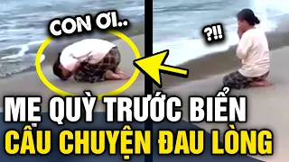 Xót xa người mẹ CHẮP TAY Q.U.Ỳ trước biển và câu chuyện ĐAU LÒNG đằng sau | Tin 3 Phút