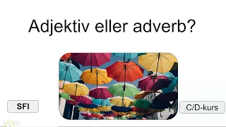 Adjektiv eller adverb? SFI