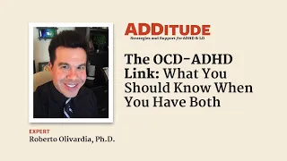 The OCD-ADHD Link: What You Should Know When You Have Both (with Roberto Olivardia, Ph.D.)