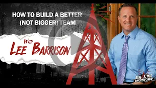 How to Build a Better (Not Bigger) Real Estate Team w/Lee Barrison