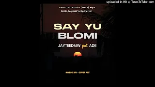 Say Yu blomi - ( JayteeDmw Feat. Adii | 2023 )