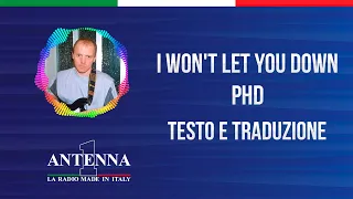 Antenna1 - Phd - I Won't Let You Down - Testo e Traduzione