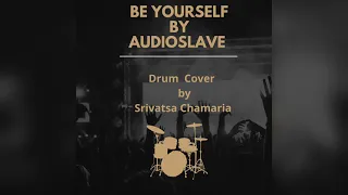 Be Yourself By Audioslave  Drum Cover by Srivatsa Chamaria