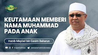Habib Miqdad Baharun  ||  Keutamaan Nama Muhammad
