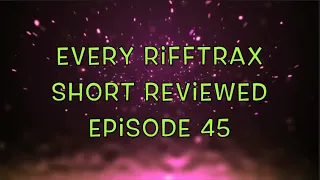 Every RiffTrax Short Reviewed Episode 45