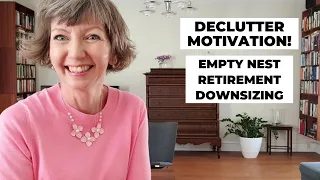 Empty Nest, Downsizing, Retirement! Decluttering Tips and Motivation!