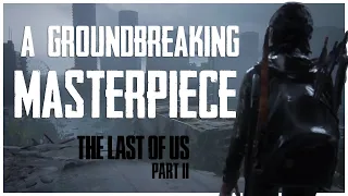 A Groundbreaking Masterpiece | The Last of Us Part ll