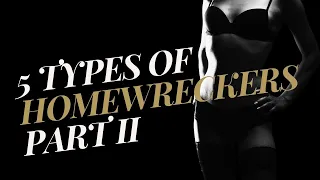 Watch Out!!  5 Types of Homewreckers Part II