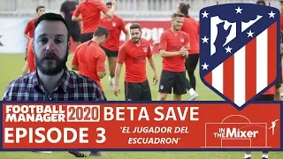 FM20 BETA SAVE - Atletico Madrid - Episode 3 "El Jugador Del Escuadron"