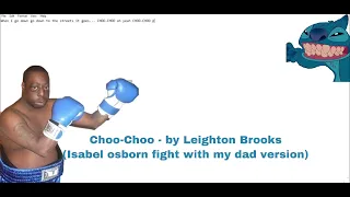 Choo-Choo - by Leighton Brooks (Isabel Osborn fight with my dad version) 🥺