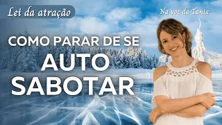 Como ACABAR  com a AUTO SABOTAGEM | Abraham Hicks e Dra. Tania