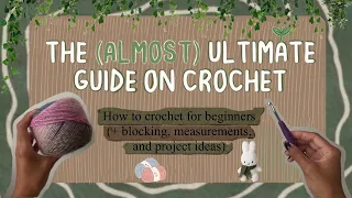 🧶୨୧⋆ The (Almost) Ultimate Guide on How to Crochet | + measuring , blocking, & aesthetic inspo