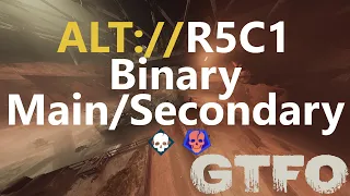 GTFO ALT://R5C1 "Binary" Main/Secondary