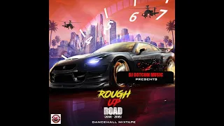 DJ DOTCOM PRESENTS ROUGH UP ROAD DANCEHALL MIXTAPE (2014 -  2015) (CLEAN VERSION)🔊🔥