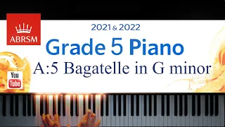 ABRSM 2021-2022 Grade 5, A:5. Bagatelle in G minor, Op. 119 No. 1 ~ Beethoven. Piano exam piece