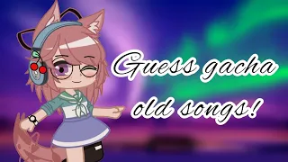🎶Guess Gacha Old Songs!🎶 || Only Gacha Og's Can Click || (GACHA OG EDITION)