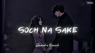 Soch Na Sake [ Slowed x Reverb ]