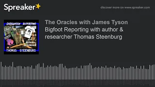 Bigfoot Reporting with author & researcher Thomas Steenburg