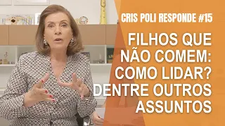 Cris Poli Responde #15 - Filhos que não comem: como lidar? | Dentre outros assuntos