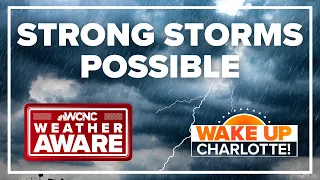 Strong storms, heavy rain possible in Charlotte, NC: #WakeUpCLT To Go