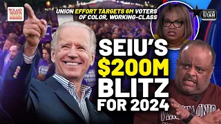 2024 BLITZ: SEIU $200M Effort TARGETS 6M Working-Class, First-Time Voters Of Color | Roland Martin