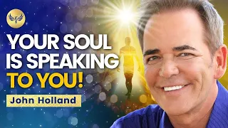 Your SOUL Is SPEAKING LOUDLY! Here’s How To LISTEN Through Signs & Synchronicities! John Holland