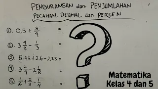 CARA MUDAH MENGHITUNG PENGURANGAN dan PENJUMLAHAN BILANGAN PECAHAN, DESIMAL, dan PERSEN